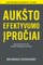 AUKŠTO EFEKTYVUMO ĮPROČIAI. Kaip paprasti žmonės pasiekia nepaprastų rezultatų