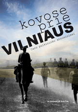 Kovose prie Vilniaus: caro pulkininko atsiminimai