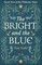The Bright and the Blue