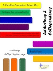 A Christian Counselor's Primer On.... Addictions & CoDependency