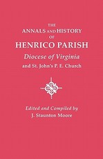 Annals and History of Henrico Parish, Diocese of Virginia, and St. John's P.E. Church