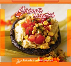 Geriausi receptai. Patiekalai ir praktiški patarimai