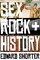 Sex, Rock & History