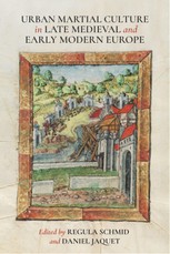 Urban Martial Culture in Late Medieval and Early Modern Europe