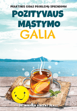 POZITYVAUS MĄSTYMO GALIA. Praktinis gidas problemų sprendimui