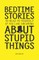 Bedtime Stories To Read To Yourself If You Like Dreaming About Stupid Things