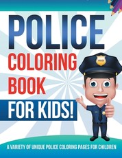 Police Coloring Book For Kids! A Variety Of Unique Police Coloring Pages For Children