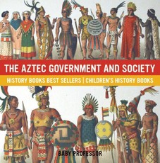 The Aztec Government and Society - History Books Best Sellers | Children's History Books