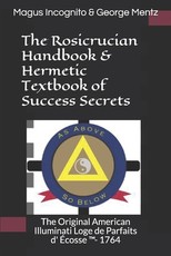 The Rosicrucian Handbook & Hermetic Textbook of Success Secrets