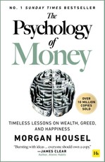 The Psychology of Money: Timeless Lessons on Wealth, Greed, and Happiness