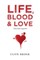Life, Blood and Love