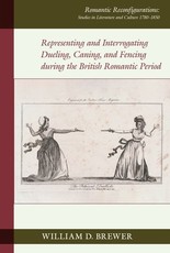 Representing and Interrogating Dueling, Caning, and Fencing During the British Romantic Period