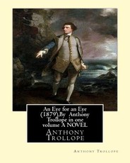 An Eye for an Eye (1879), By Anthony Trollope in one volume A NOVEL