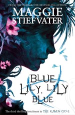 Raven Cycle 3. Blue Lily, Lily Blue