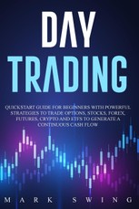 Day Trading: Quickstart Guide for Beginners with Powerful Strategies to Trade Options, Stocks, Forex, Futures, Crypto and ETFs to G