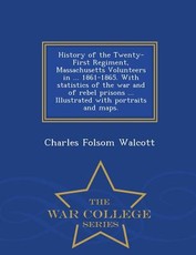 History of the Twenty-First Regiment, Massachusetts Volunteers in ... 1861-1865. With statistics of the war and of rebel prisons ... Illustrated with portraits and maps. - War College Series