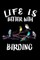 Life Is Better With Birding