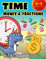Time Money & Fractions Kindergarten - 3rd Grade