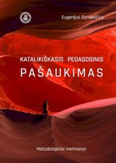 Katalikiškasis pedagoginis pašaukimas. Metodologiniai metmenys