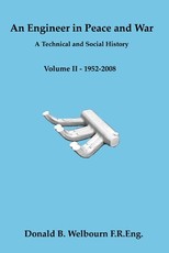 An Engineer in Peace and War - A Technical and Social History - Volume II - 1952-2008