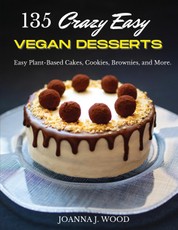 135 Crazy Easy VEGAN DESSERTS