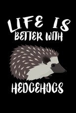 Life Is Better With Hedgehogs