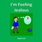 I'm Feeling Jealous