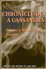 Chronicle of a Cassandra The Dark Matters of Science