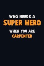 Who Need A SUPER HERO, When You Are Carpenter