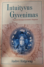 Intuityvus gyvenimas. Septyni intuicijos lavinimo žingsniai