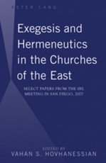 Exegesis and Hermeneutics in the Churches of the East; Select Papers from the SBL Meeting in San Diego, 2007
