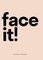 Face it!