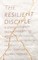 The Resilient Disciple