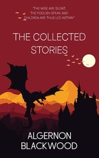 The Collected Stories of Algernon Blackwood