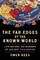 The Far Edges of the Known World