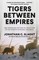 Tigers Between Empires