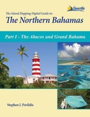 The Island Hopping Digital Guide to the Northern Bahamas - Part I - The Abacos and Grand Bahama
