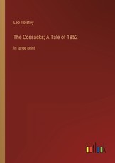 The Cossacks; A Tale of 1852