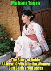Story of Rabia Al-Basri Great Muslim Women Sufi Saint From Basra