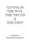 Living in the Way, the Truth & the Life