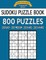 Sudoku Puzzle Book, 800 Puzzles, 200 Easy, 200 Medium, 200 Hard and 200 Extra Ha