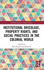 Institutional Bricolage, Property Rights, and Social Practices in the Colonial World