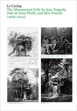 The Cyclop: A Monumental Utopia by Tinguely, Saint Phalle, and Their Artist Friends