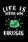 Life Is Better With Viruses