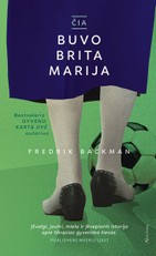 ČIA BUVO BRITA MARIJA: paradoksų, humoro ir išminties kupinas romanas patenkins ir didžiausią literatūros gurmaną, ir skaitytoją, kuris moka džiaugtis tiesiog puikiai papasakota istorija