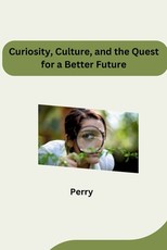 Curiosity, Culture, and the Quest for a Better Future
