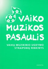 Vaiko muzikos pasaulis. Vaikų muzikinio ugdymo straipsnių rinkinys