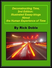 Deconstructing Time, 2nd Edition: Illustrated Essay-blogs About the Human Experience of Time