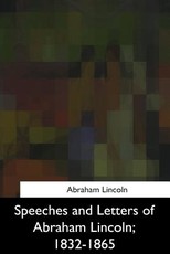 Speeches and Letters of Abraham Lincoln, 1832-1865