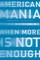 American Mania: When More is Not Enough